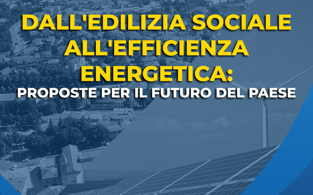 Dall’edilizia sociale all’efficienza energetica: proposte per il futuro del Paese