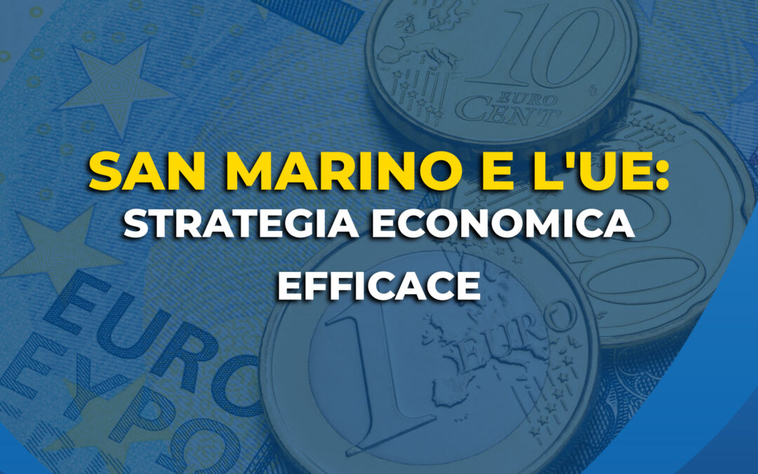 San Marino e l’UE: strategia economica efficace