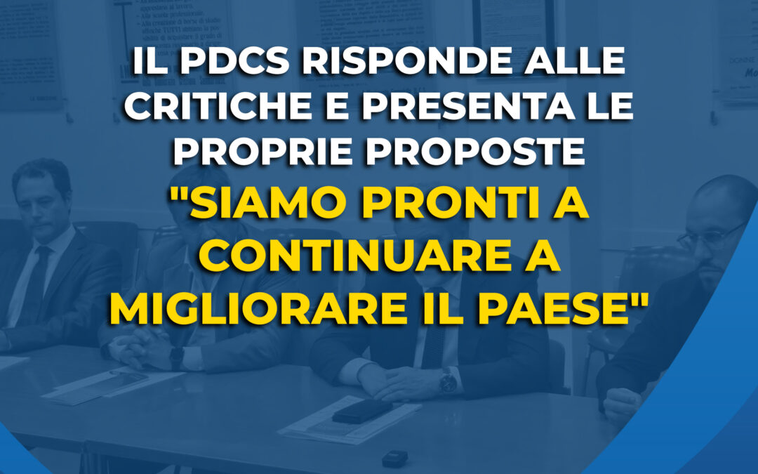 Il PDCS risponde alle critiche e presenta le proprie proposte: “Siamo pronti a continuare a migliorare il Paese”