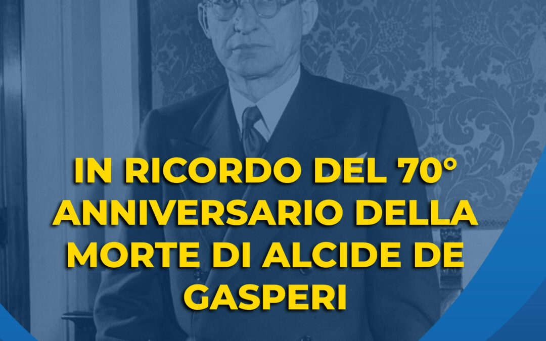 In ricordo del 70° anniversario della morte di Alcide De Gasperi