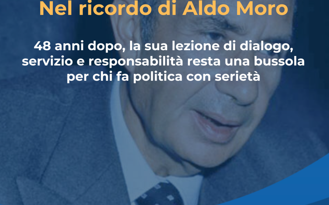 NEL RICORDO DI ALDO MORO A QUARANTOTTO ANNI DALLA MORTE
