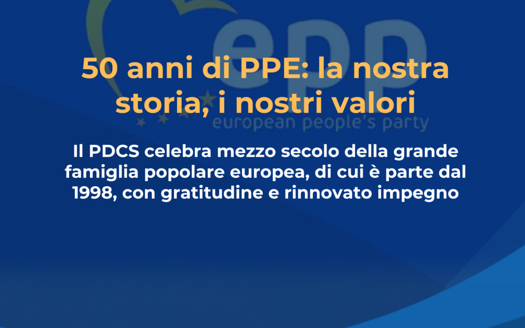 Cinquant’anni di Partito Popolare Europeo: il PDCS celebra mezzo secolo della grande famiglia popolare, di cui è parte del cammino